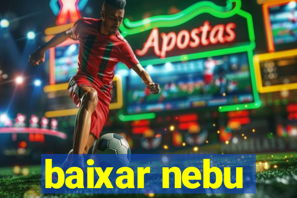 baixar nebu